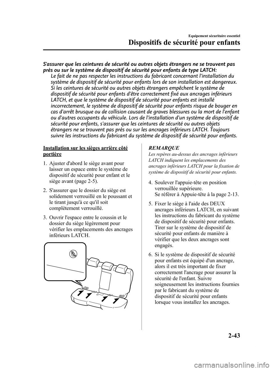 MAZDA MODEL 6 2015  Manuel du propriétaire (in French) Black plate (55,1)
Sassurer que les ceintures de sécurité ou autres objets étrangers ne se trouvent pas
près ou sur le système de dispositif de sécurité pour enfants de type LATCH:Le fait de n