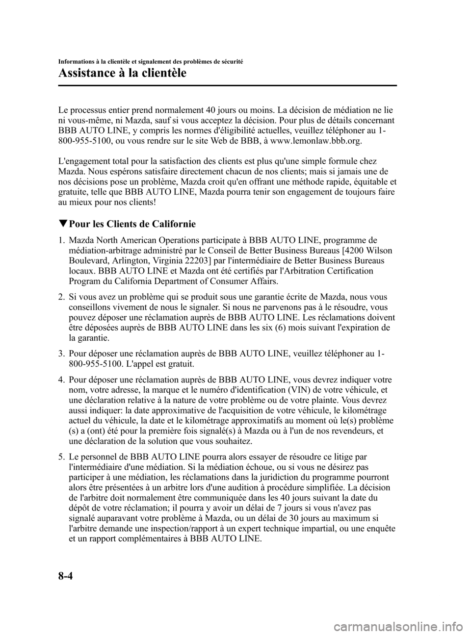 MAZDA MODEL 6 2015  Manuel du propriétaire (in French) Black plate (550,1)
Le processus entier prend normalement 40 jours ou moins. La décision de médiation ne lie
ni vous-même, ni Mazda, sauf si vous acceptez la décision. Pour plus de détails concer