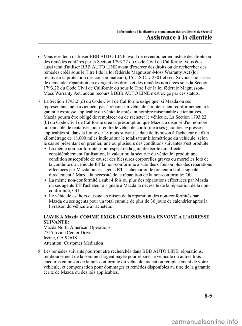 MAZDA MODEL 6 2015  Manuel du propriétaire (in French) Black plate (551,1)
6. Vous êtes tenu dutiliser BBB AUTO LINE avant de revendiquer en justice des droits oudes remèdes conférés par la Section 1793.22 du Code Civil de Californie. Vous êtes
auss