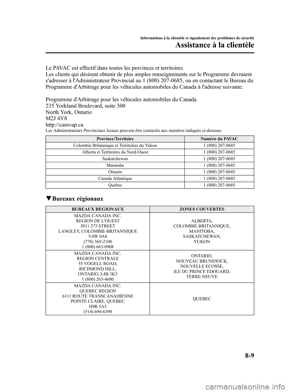 MAZDA MODEL 6 2015  Manuel du propriétaire (in French) Black plate (555,1)
Le PAVAC est effectif dans toutes les provinces et territoires.
Les clients qui désirent obtenir de plus amples renseignements sur le Programme devraient
sadresser à lAdministr