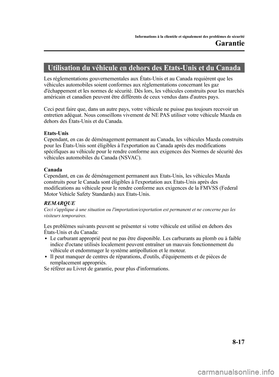 MAZDA MODEL 6 2015 Manuel du propriétaire (in French) Black plate (563,1)
Utilisation du véhicule en dehors des Etats-Unis et du Canada
Les réglementations gouvernementales aux États-Unis et au Canada requièrent que les
véhicules automobiles soient MAZDA MODEL 6 2015 Manuel du propriétaire (in French) Black plate (563,1)
Utilisation du véhicule en dehors des Etats-Unis et du Canada
Les réglementations gouvernementales aux États-Unis et au Canada requièrent que les
véhicules automobiles soient