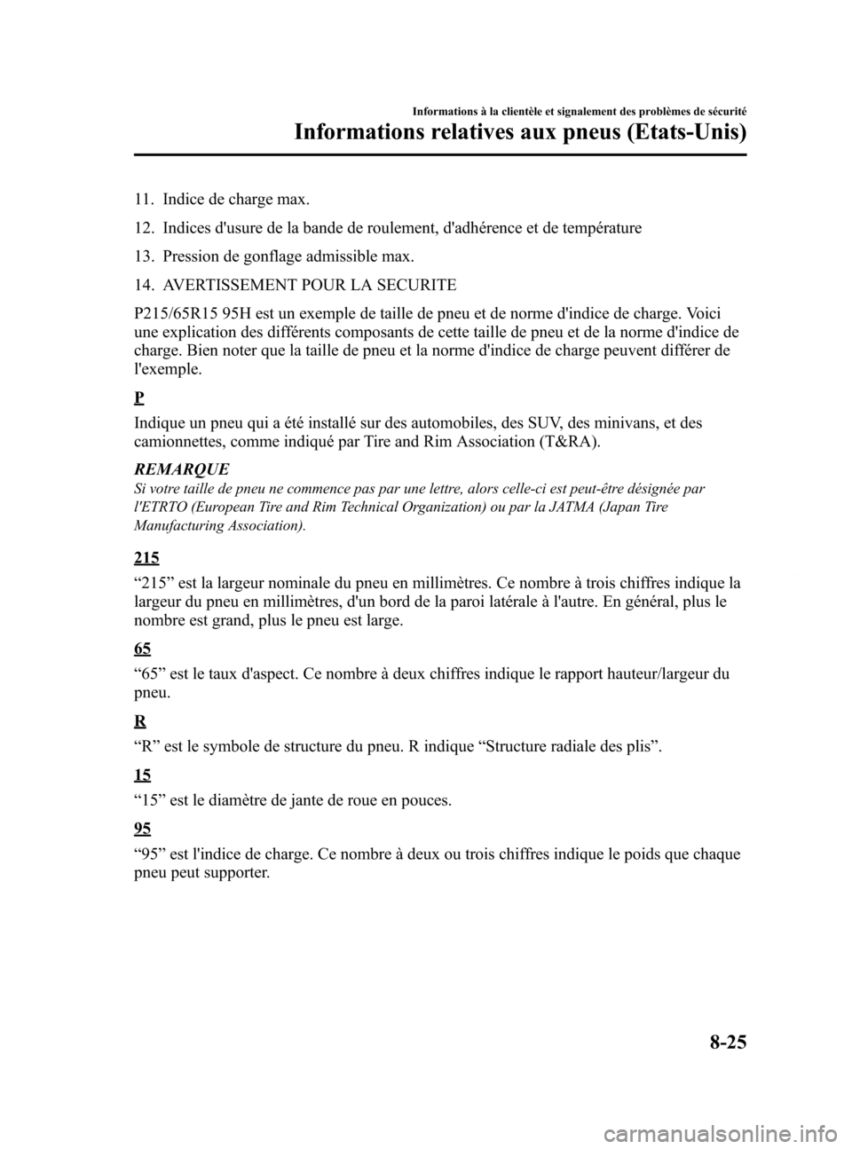 MAZDA MODEL 6 2015  Manuel du propriétaire (in French) Black plate (571,1)
11. Indice de charge max.
12. Indices dusure de la bande de roulement, dadhérence et de température
13. Pression de gonflage admissible max.
14. AVERTISSEMENT POUR LA SECURITE
