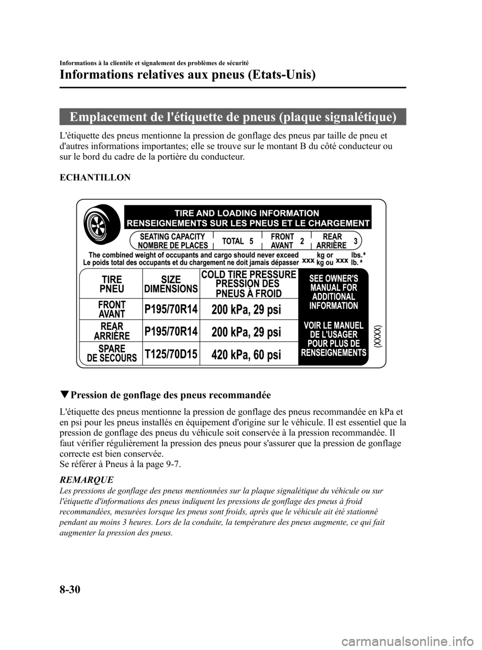MAZDA MODEL 6 2015  Manuel du propriétaire (in French) Black plate (576,1)
Emplacement de létiquette de pneus (plaque signalétique)
Létiquette des pneus mentionne la pression de gonflage des pneus par taille de pneu et
dautres informations important