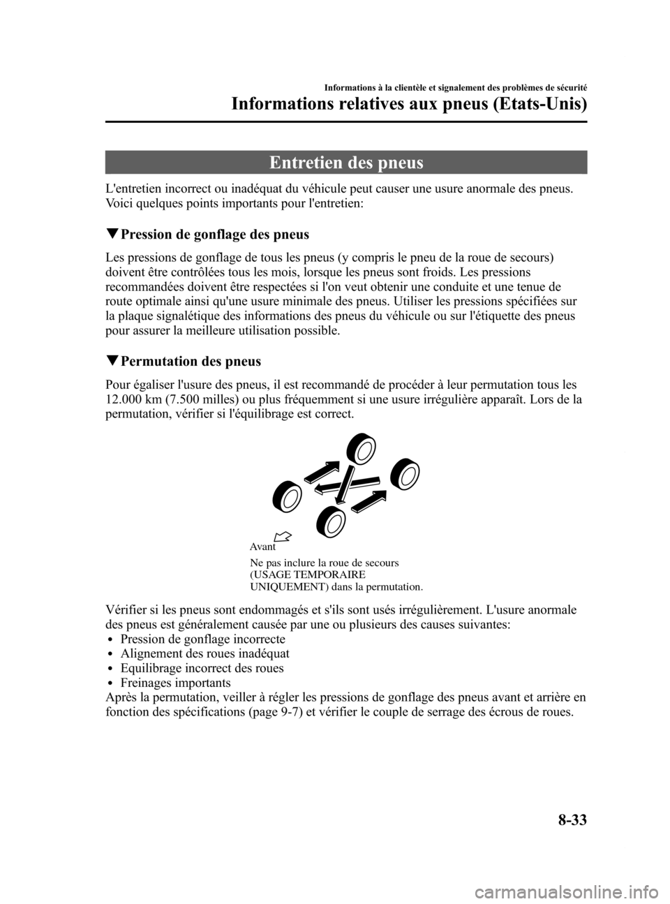 MAZDA MODEL 6 2015  Manuel du propriétaire (in French) Black plate (579,1)
Entretien des pneus
Lentretien incorrect ou inadéquat du véhicule peut causer une usure anormale des pneus.
Voici quelques points importants pour lentretien:
qPression de gonfl