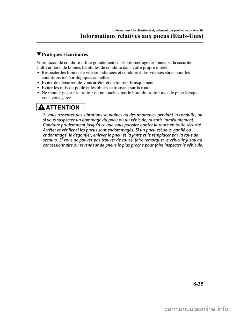 MAZDA MODEL 6 2015  Manuel du propriétaire (in French) Black plate (581,1)
qPratiques sécuritaires
Votre façon de conduire influe grandement sur le kilométrage des pneus et la sécurité.
Cultiver donc de bonnes habitudes de conduite dans votre propre 
