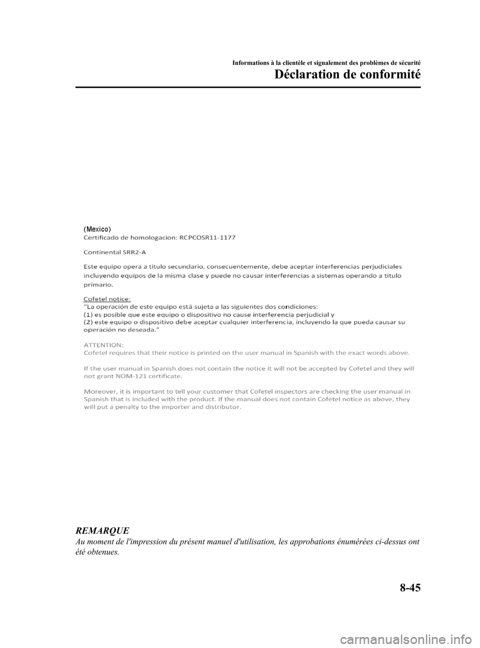 MAZDA MODEL 6 2015  Manuel du propriétaire (in French) Black plate (591,1)
REMARQUE
Au moment de limpression du présent manuel dutilisation, les approbations énumérées ci-dessus ont
été obtenues.
Informations à la clientèle et signalement des pr
