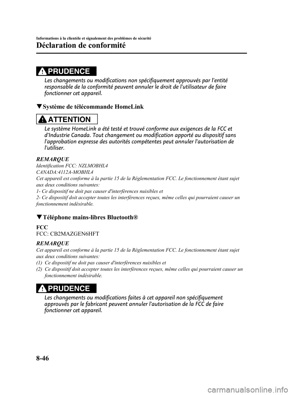 MAZDA MODEL 6 2015  Manuel du propriétaire (in French) Black plate (592,1)
PRUDENCE
Les changements ou modifications non spécifiquement approuvés par lentité
responsable de la conformité peuvent annuler le droit de lutilisateur de faire
fonctionner 