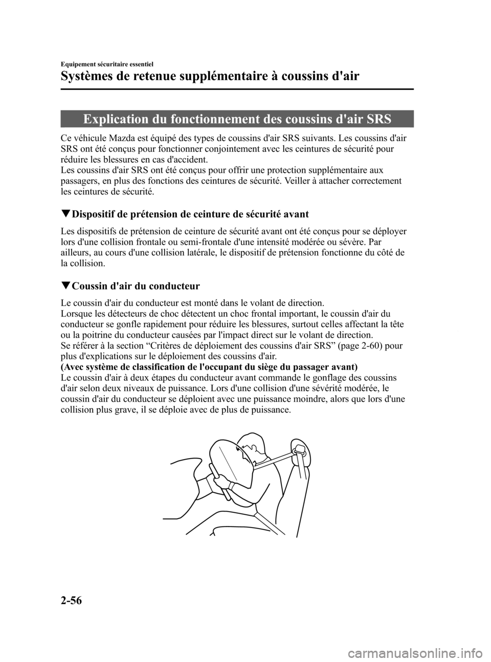MAZDA MODEL 6 2015 Manuel du propriétaire (in French) Black plate (68,1)
Explication du fonctionnement des coussins dair SRS
Ce véhicule Mazda est équipé des types de coussins dair SRS suivants. Les coussins dair
SRS ont été conçus pour fonction MAZDA MODEL 6 2015 Manuel du propriétaire (in French) Black plate (68,1)
Explication du fonctionnement des coussins dair SRS
Ce véhicule Mazda est équipé des types de coussins dair SRS suivants. Les coussins dair
SRS ont été conçus pour fonction