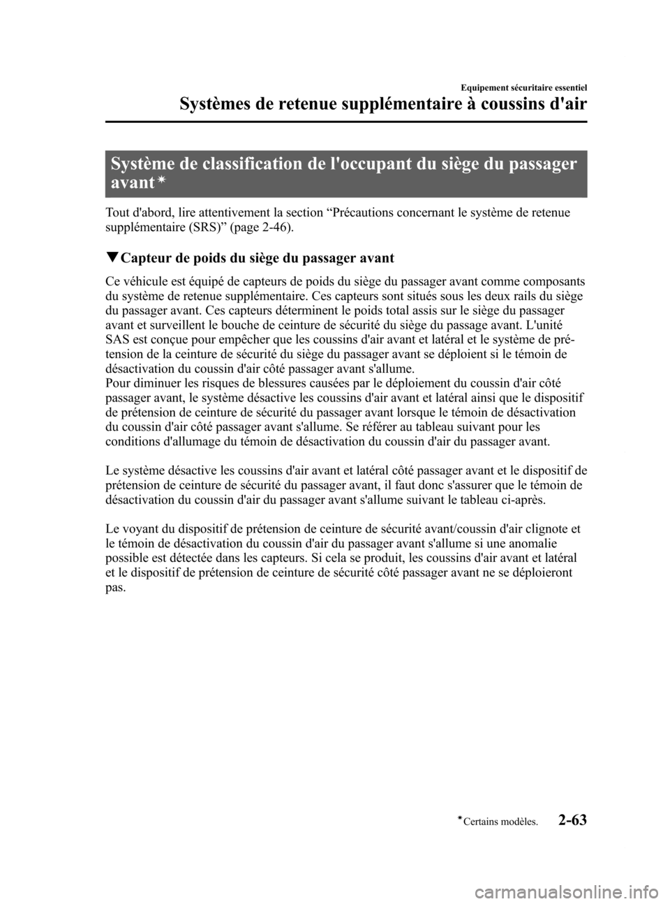MAZDA MODEL 6 2015 Manuel du propriétaire (in French) Black plate (75,1)
Système de classification de loccupant du siège du passager
avant
í
Tout dabord, lire attentivement la section“Précautions concernant le système de retenue
supplémentaire MAZDA MODEL 6 2015 Manuel du propriétaire (in French) Black plate (75,1)
Système de classification de loccupant du siège du passager
avant
í
Tout dabord, lire attentivement la section“Précautions concernant le système de retenue
supplémentaire