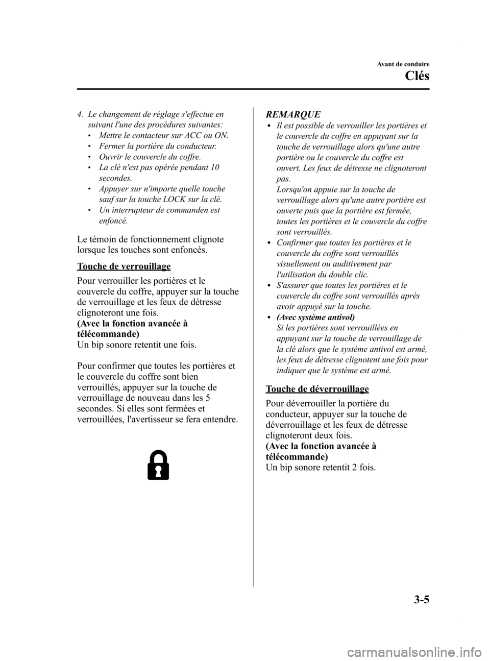 MAZDA MODEL 6 2015 Manuel du propriétaire (in French) Black plate (87,1)
4. Le changement de réglage seffectue ensuivant lune des procédures suivantes:
lMettre le contacteur sur ACC ou ON.lFermer la portière du conducteur.lOuvrir le couvercle du cof MAZDA MODEL 6 2015 Manuel du propriétaire (in French) Black plate (87,1)
4. Le changement de réglage seffectue ensuivant lune des procédures suivantes:
lMettre le contacteur sur ACC ou ON.lFermer la portière du conducteur.lOuvrir le couvercle du cof