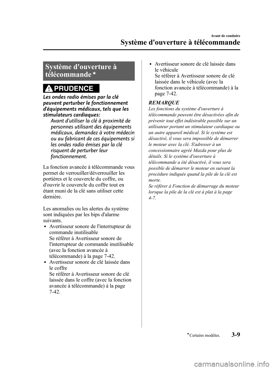 MAZDA MODEL 6 2015 Manuel du propriétaire (in French) Black plate (91,1)
Système douverture Ã
télécommande
Ã
PRUDENCE
Les ondes radio émises par la clé
peuvent perturber le fonctionnement
déquipements médicaux, tels que les
stimulateurs cardia MAZDA MODEL 6 2015 Manuel du propriétaire (in French) Black plate (91,1)
Système douverture Ã
télécommande
Ã
PRUDENCE
Les ondes radio émises par la clé
peuvent perturber le fonctionnement
déquipements médicaux, tels que les
stimulateurs cardia