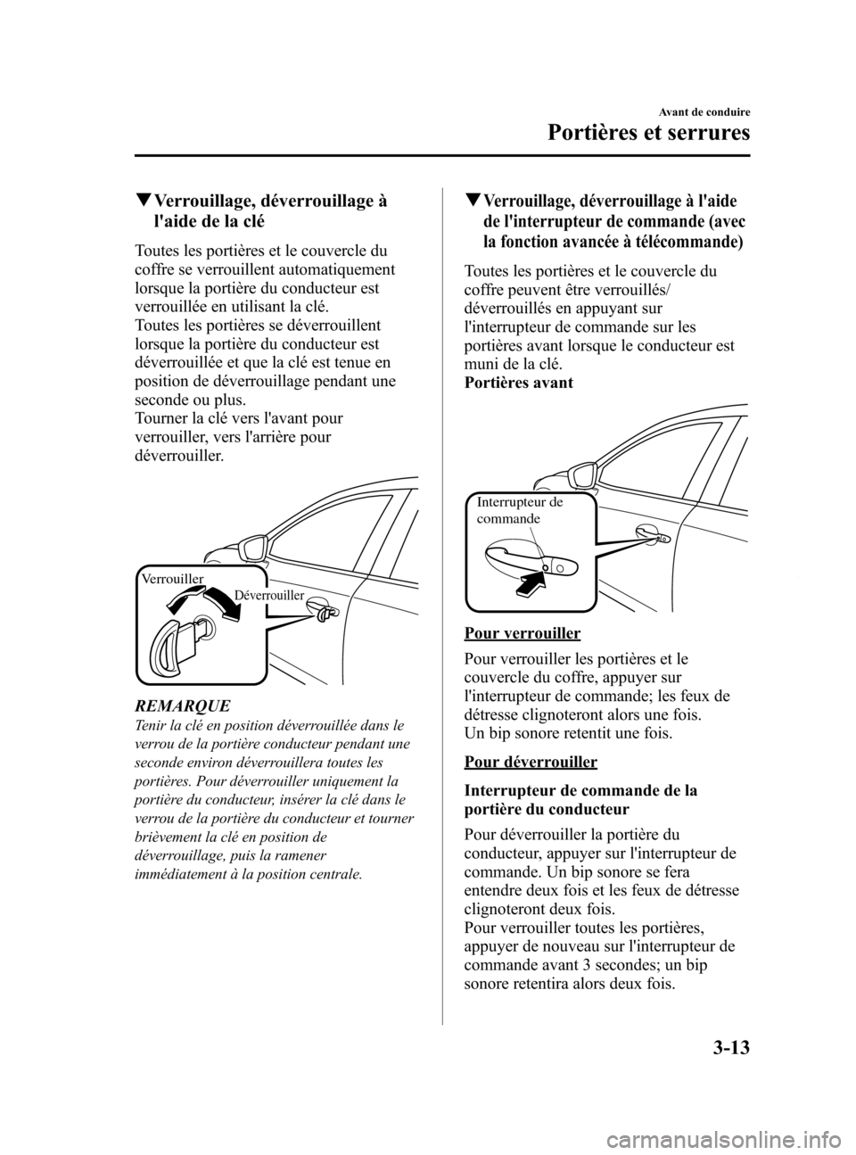 MAZDA MODEL 6 2015 Manuel du propriétaire (in French) Black plate (95,1)
qVerrouillage, déverrouillage Ã
laide de la clé
Toutes les portières et le couvercle du
coffre se verrouillent automatiquement
lorsque la portière du conducteur est
verrouillà MAZDA MODEL 6 2015 Manuel du propriétaire (in French) Black plate (95,1)
qVerrouillage, déverrouillage Ã
laide de la clé
Toutes les portières et le couvercle du
coffre se verrouillent automatiquement
lorsque la portière du conducteur est
verrouillÃ