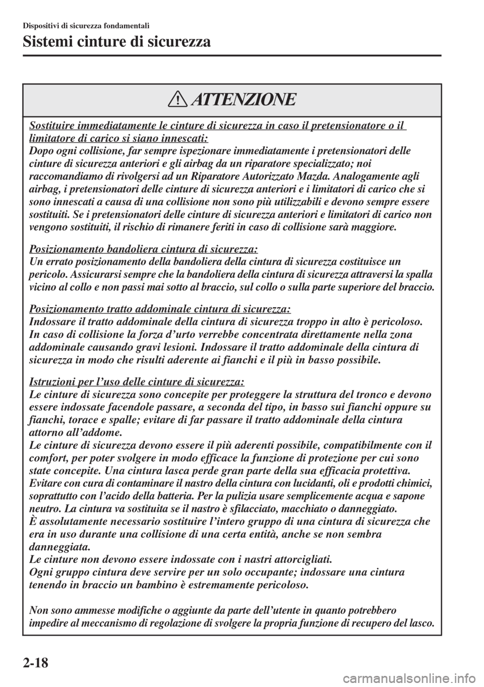 MAZDA MODEL 6 2015 Manuale del proprietario (in Italian) 2-18
Dispositivi di sicurezza fondamentali
Sistemi cinture di sicurezza
Sostituire immediatamente le cinture di sicurezza in caso il pretensionatore o il
limitatore di carico si siano innescati:
Dopo MAZDA MODEL 6 2015 Manuale del proprietario (in Italian) 2-18
Dispositivi di sicurezza fondamentali
Sistemi cinture di sicurezza
Sostituire immediatamente le cinture di sicurezza in caso il pretensionatore o il
limitatore di carico si siano innescati:
Dopo