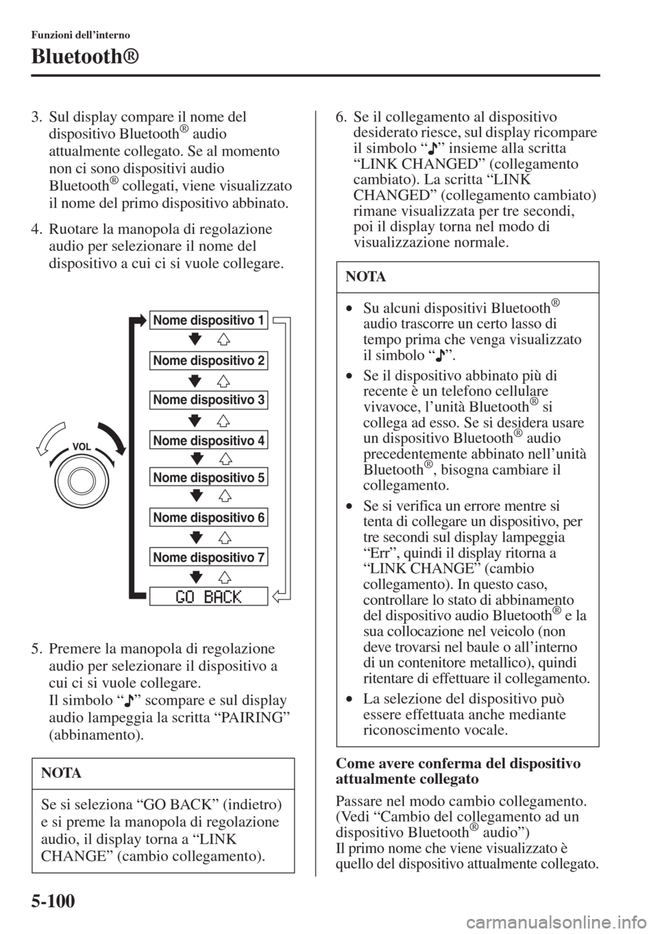 MAZDA MODEL 6 2015 Manuale del proprietario (in Italian) 5-100
Funzioni dell’interno
Bluetooth®
3. Sul display compare il nome del
dispositivo Bluetooth® audio
attualmente collegato. Se al momento
non ci sono dispositivi audio
Bluetooth
® collegati MAZDA MODEL 6 2015 Manuale del proprietario (in Italian) 5-100
Funzioni dell’interno
Bluetooth®
3. Sul display compare il nome del
dispositivo Bluetooth® audio
attualmente collegato. Se al momento
non ci sono dispositivi audio
Bluetooth
® collegati