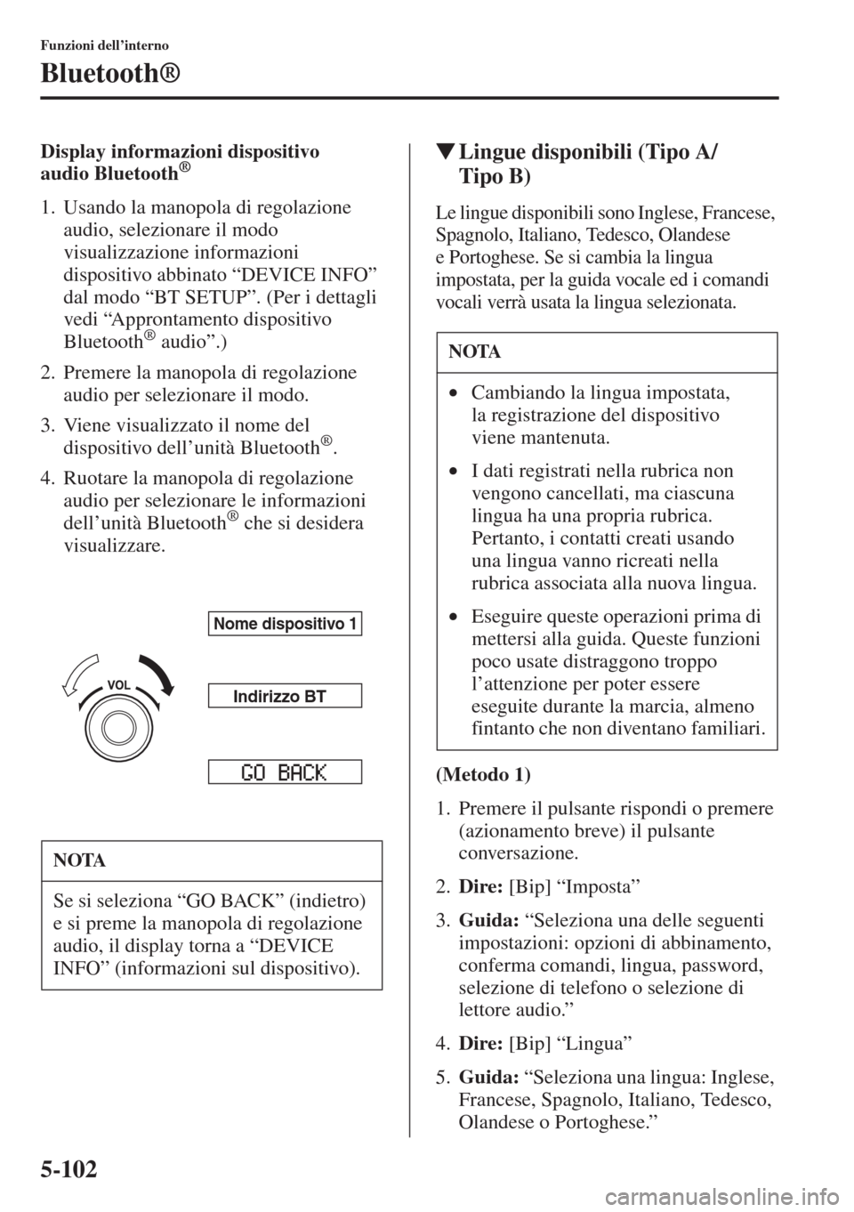 MAZDA MODEL 6 2015 Manuale del proprietario (in Italian) 5-102
Funzioni dell’interno
Bluetooth®
Display informazioni dispositivo
audio Bluetooth®
1. Usando la manopola di regolazione
audio, selezionare il modo
visualizzazione informazioni
dispositiv MAZDA MODEL 6 2015 Manuale del proprietario (in Italian) 5-102
Funzioni dell’interno
Bluetooth®
Display informazioni dispositivo
audio Bluetooth®
1. Usando la manopola di regolazione
audio, selezionare il modo
visualizzazione informazioni
dispositiv