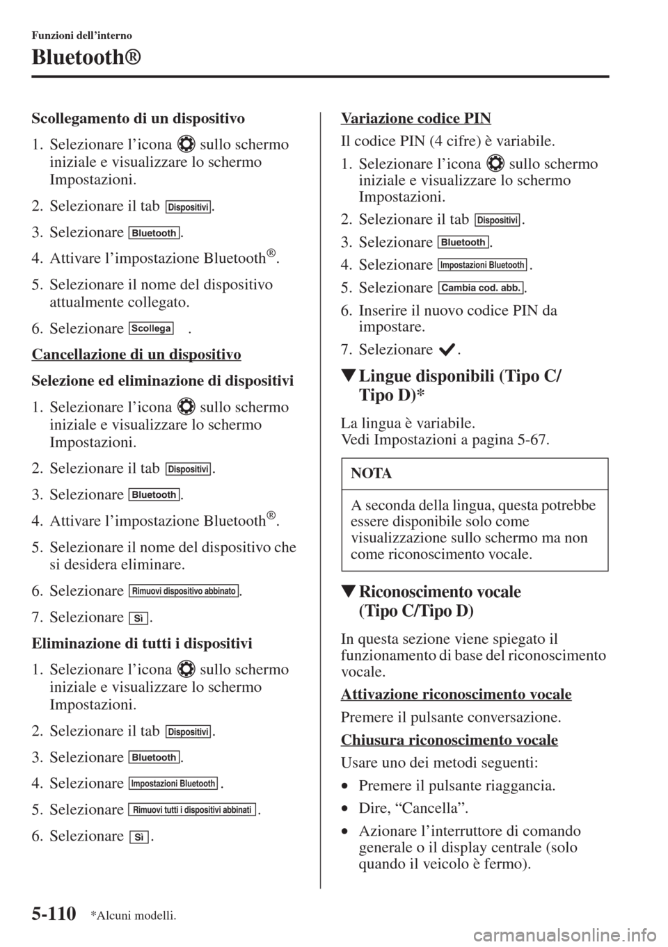 MAZDA MODEL 6 2015 Manuale del proprietario (in Italian) 5-110
Funzioni dell’interno
Bluetooth®
Scollegamento di un dispositivo
1. Selezionare l’icona sullo schermo
iniziale e visualizzare lo schermo
Impostazioni.
2. Selezionare il tab .
3. Selezi MAZDA MODEL 6 2015 Manuale del proprietario (in Italian) 5-110
Funzioni dell’interno
Bluetooth®
Scollegamento di un dispositivo
1. Selezionare l’icona sullo schermo
iniziale e visualizzare lo schermo
Impostazioni.
2. Selezionare il tab .
3. Selezi