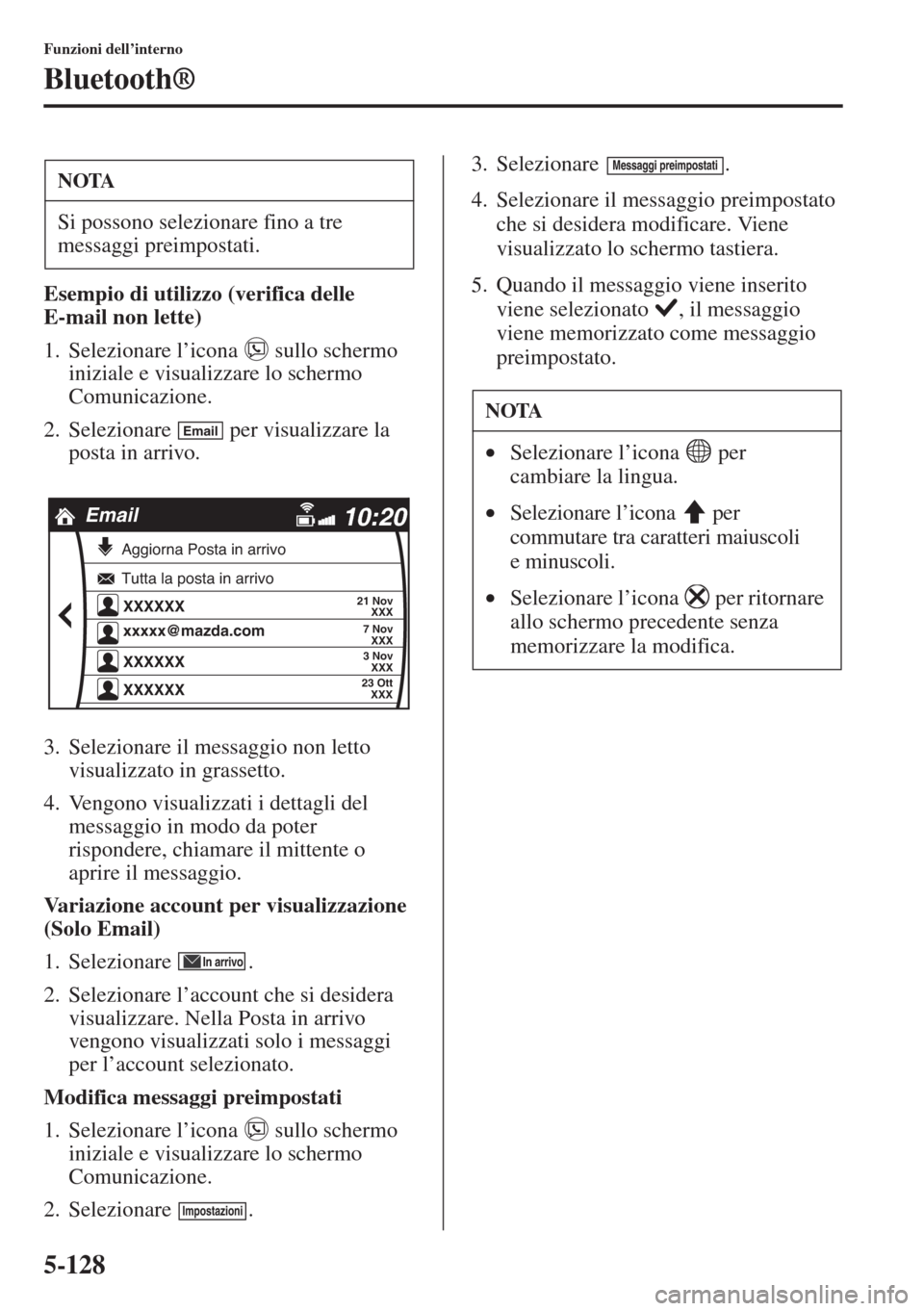 MAZDA MODEL 6 2015  Manuale del proprietario (in Italian)  5-128
Funzioni dell’interno
Bluetooth®
Esempio di utilizzo (verifica delle 
E-mail non lette)
1. Selezionare l’icona   sullo schermo 
iniziale e visualizzare lo schermo 
Comunicazione.
2. Selezio