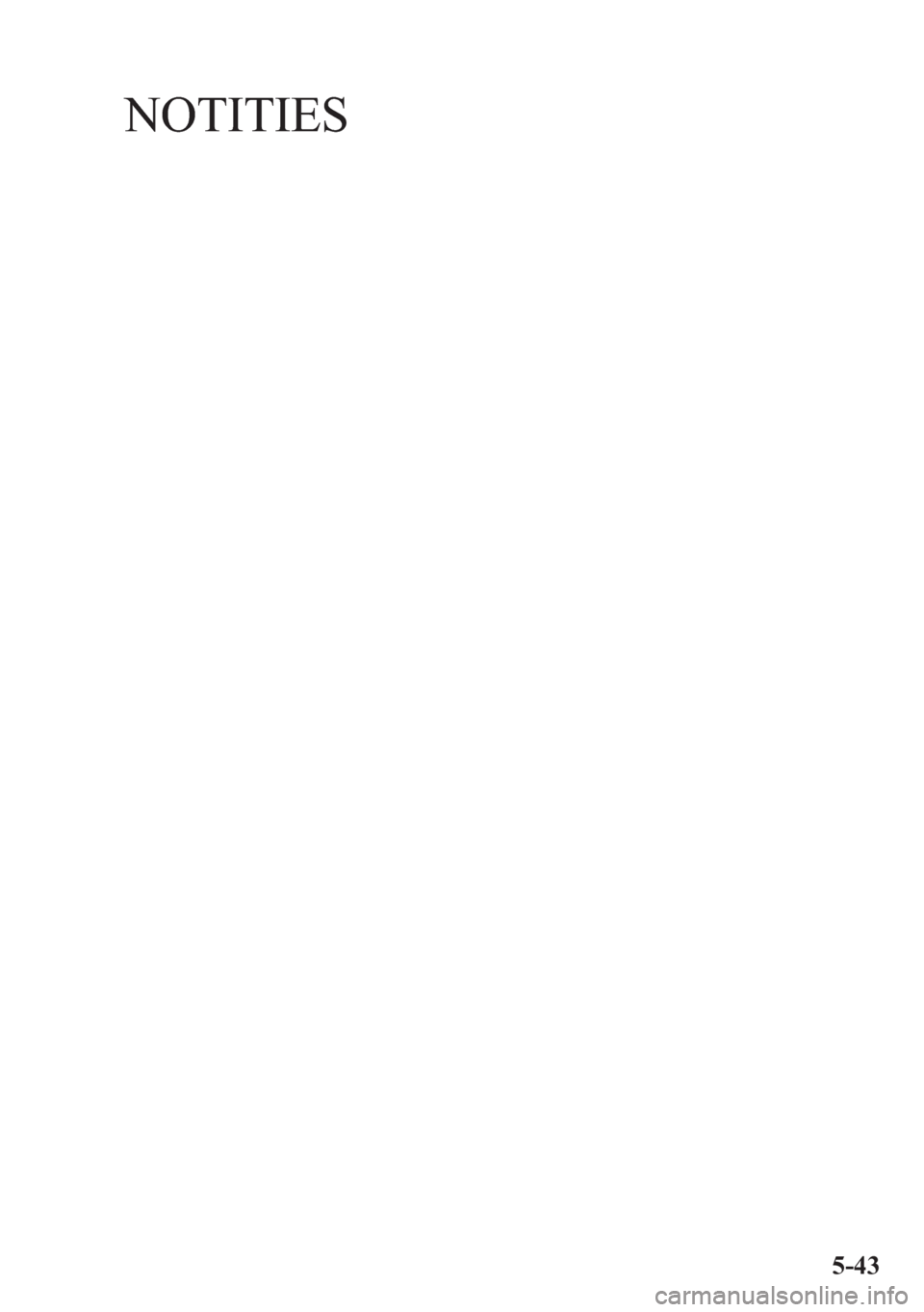 MAZDA MODEL 6 2015 Handleiding (in Dutch) NOTITIES
5-43 MAZDA MODEL 6 2015 Handleiding (in Dutch) NOTITIES
5-43