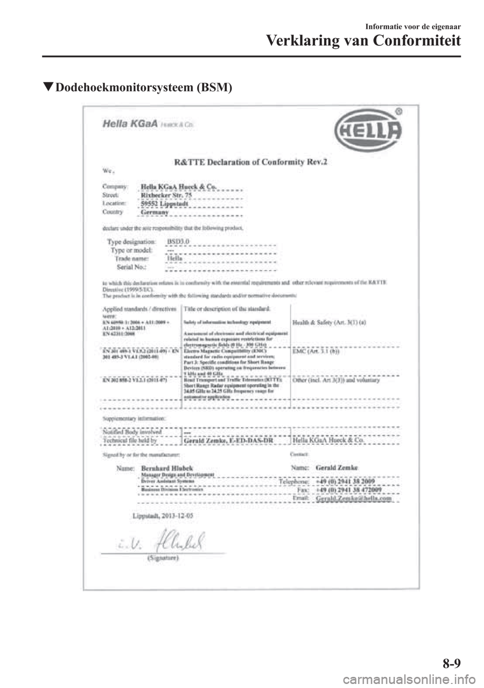 MAZDA MODEL 6 2015 Handleiding (in Dutch) qDodehoekmonitorsysteem (BSM)
Informatie voor de eigenaar
Verklaring van Conformiteit
8-9 MAZDA MODEL 6 2015 Handleiding (in Dutch) qDodehoekmonitorsysteem (BSM)
Informatie voor de eigenaar
Verklaring van Conformiteit
8-9