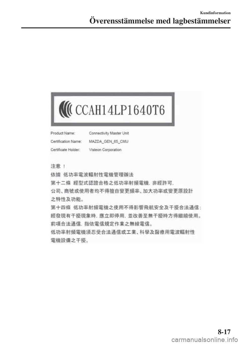 MAZDA MODEL 6 2015  Ägarmanual (in Swedish) 8-17
Kundinformation
Överensstämmelse med lagbestämmelser 