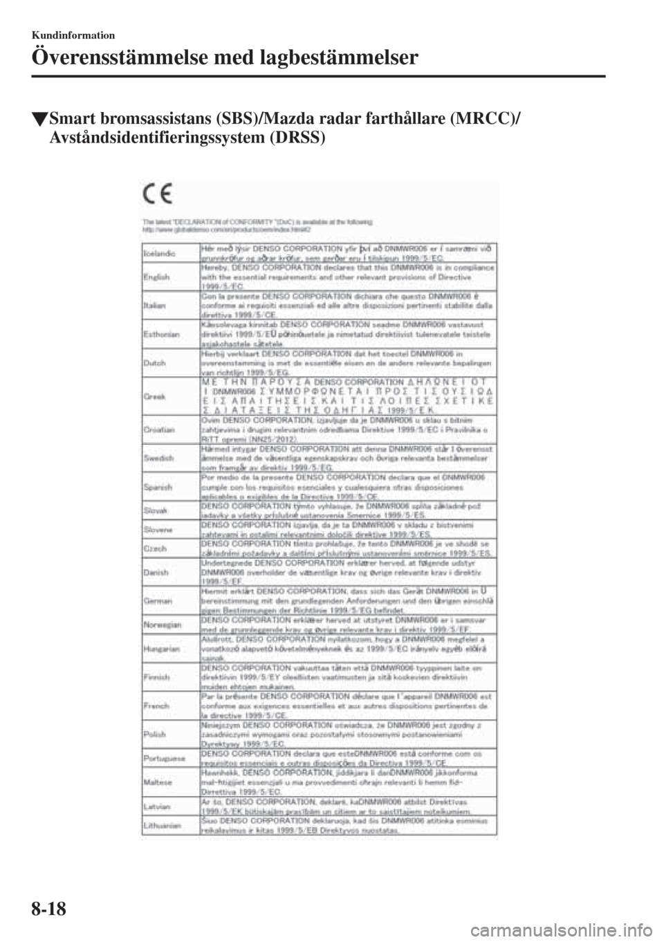 MAZDA MODEL 6 2015  Ägarmanual (in Swedish) 8-18
Kundinformation
Överensstämmelse med lagbestämmelser
�WSmart bromsassistans (SBS)/Mazda radar farthållare (MRCC)/
Avståndsidentifieringssystem (DRSS) 