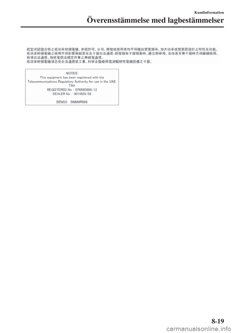 MAZDA MODEL 6 2015  Ägarmanual (in Swedish) 8-19
Kundinformation
Överensstämmelse med lagbestämmelser 