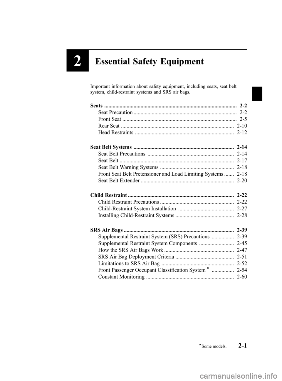 MAZDA MODEL 6 2014  Owners Manual (in English) Black plate (13,1)
2Essential Safety Equipment
Important information about safety equipment, including seats, seat belt
system, child-restraint systems and SRS air bags.
Seats ........................