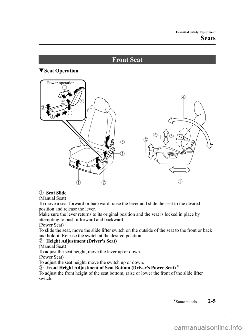 MAZDA MODEL 6 2014  Owners Manual (in English) Black plate (17,1)
Front Seat
qSeat Operation
Power operation
Seat Slide
(Manual Seat)
To move a seat forward or backward, raise the lever and slide the seat to the desired
position and release the le