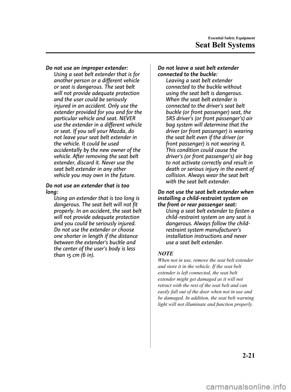 MAZDA MODEL 6 2014  Owners Manual (in English) Black plate (33,1)
Do not use an improper extender:
Using a seat belt extender that is for
another person or a different vehicle
or seat is dangerous. The seat belt
will not provide adequate protectio