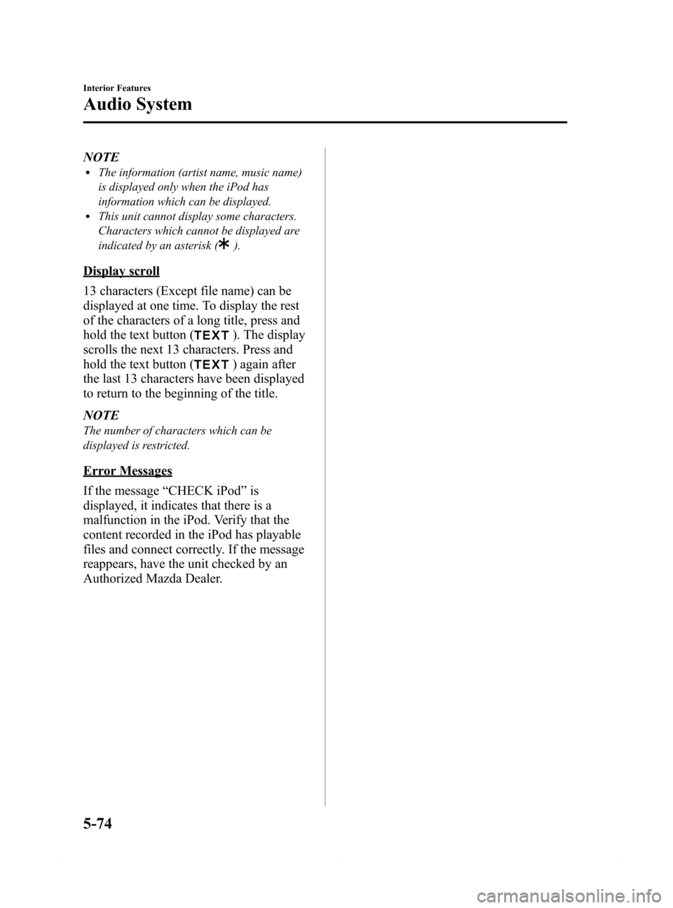 MAZDA MODEL 6 2014  Owners Manual (in English) Black plate (346,1)
NOTElThe information (artist name, music name)
is displayed only when the iPod has
information which can be displayed.
lThis unit cannot display some characters.
Characters which c