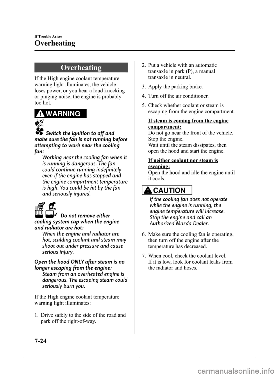 MAZDA MODEL 6 2014  Owners Manual (in English) Black plate (484,1)
Overheating
If the High engine coolant temperature
warning light illuminates, the vehicle
loses power, or you hear a loud knocking
or pinging noise, the engine is probably
too hot.