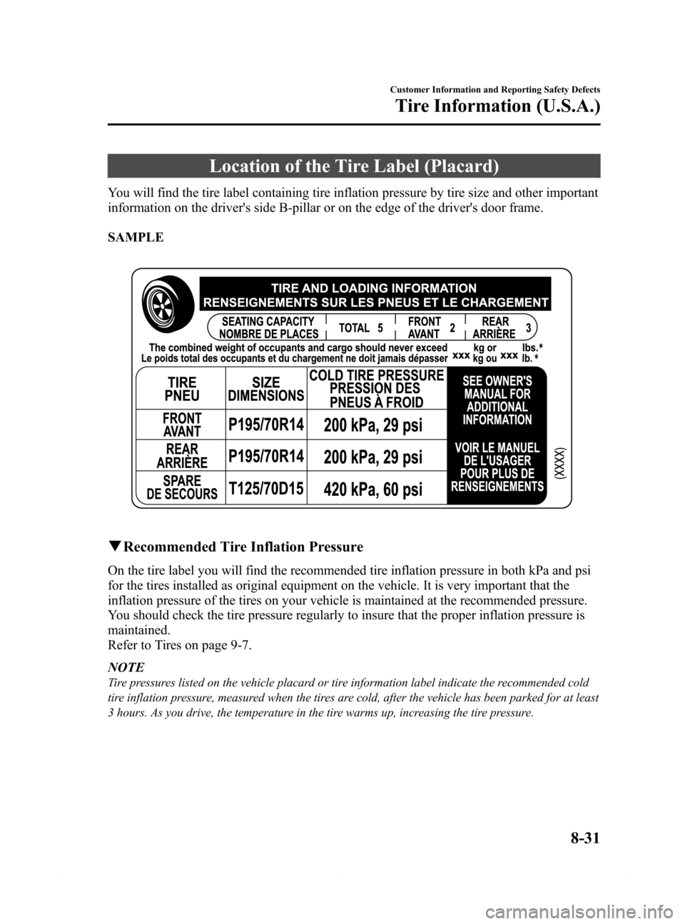 MAZDA MODEL 6 2014 Owners Manual (in English) Black plate (533,1)
Location of the Tire Label (Placard)
You will find the tire label containing tire inflation pressure by tire size and other important
information on the drivers side B-pillar or o MAZDA MODEL 6 2014 Owners Manual (in English) Black plate (533,1)
Location of the Tire Label (Placard)
You will find the tire label containing tire inflation pressure by tire size and other important
information on the drivers side B-pillar or o