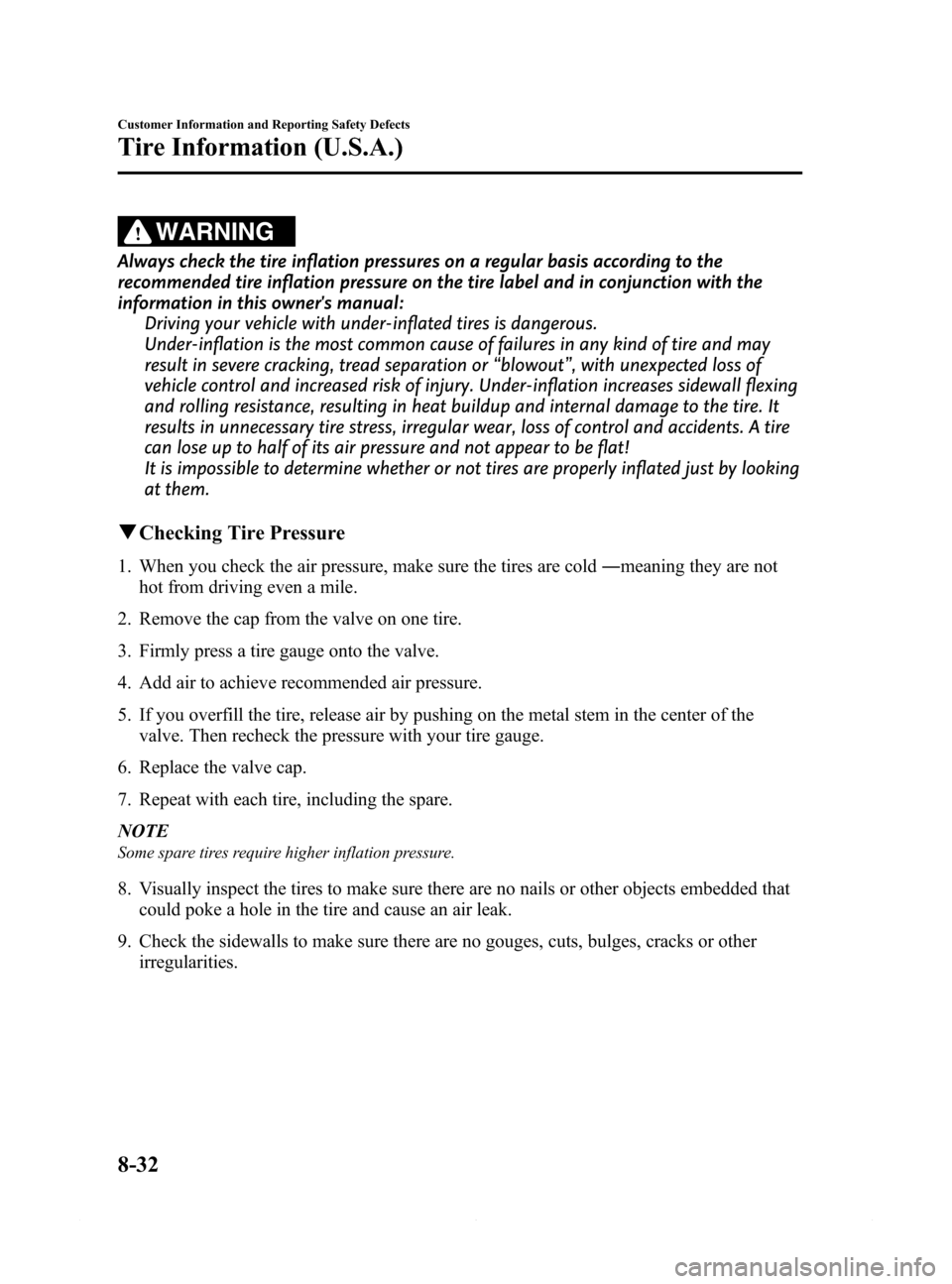 MAZDA MODEL 6 2014 Owners Manual (in English) Black plate (534,1)
WARNING
Always check the tire inflation pressures on a regular basis according to the
recommended tire inflation pressure on the tire label and in conjunction with the
information MAZDA MODEL 6 2014 Owners Manual (in English) Black plate (534,1)
WARNING
Always check the tire inflation pressures on a regular basis according to the
recommended tire inflation pressure on the tire label and in conjunction with the
information