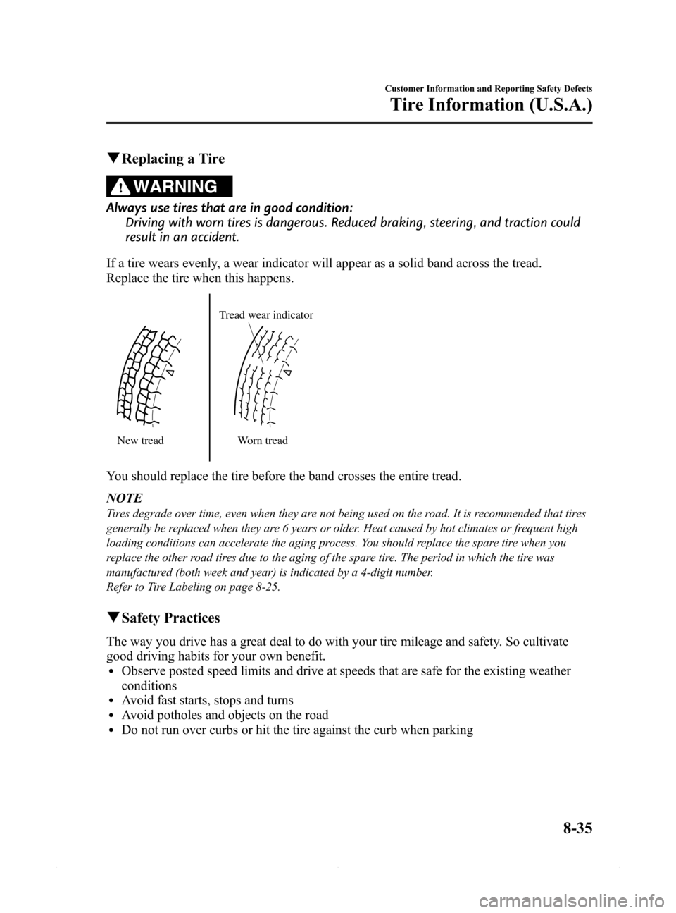MAZDA MODEL 6 2014   (in English) Service Manual Black plate (537,1)
qReplacing a Tire
WARNING
Always use tires that are in good condition:
Driving with worn tires is dangerous. Reduced braking, steering, and traction could
result in an accident.
If