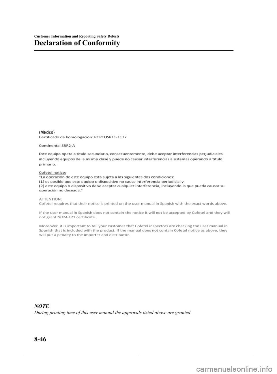 MAZDA MODEL 6 2014 Owners Manual (in English) Black plate (548,1)
NOTE
During printing time of this user manual the approvals listed above are granted.
8-46
Customer Information and Reporting Safety Defects
Declaration of Conformity
Mazda6_8DQ8-E MAZDA MODEL 6 2014 Owners Manual (in English) Black plate (548,1)
NOTE
During printing time of this user manual the approvals listed above are granted.
8-46
Customer Information and Reporting Safety Defects
Declaration of Conformity
Mazda6_8DQ8-E