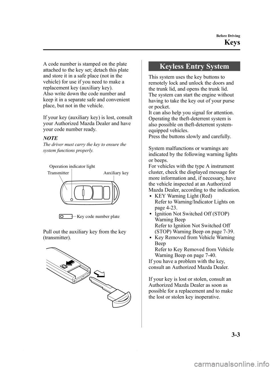MAZDA MODEL 6 2014  Owners Manual (in English) Black plate (75,1)
A code number is stamped on the plate
attached to the key set; detach this plate
and store it in a safe place (not in the
vehicle) for use if you need to make a
replacement key (aux