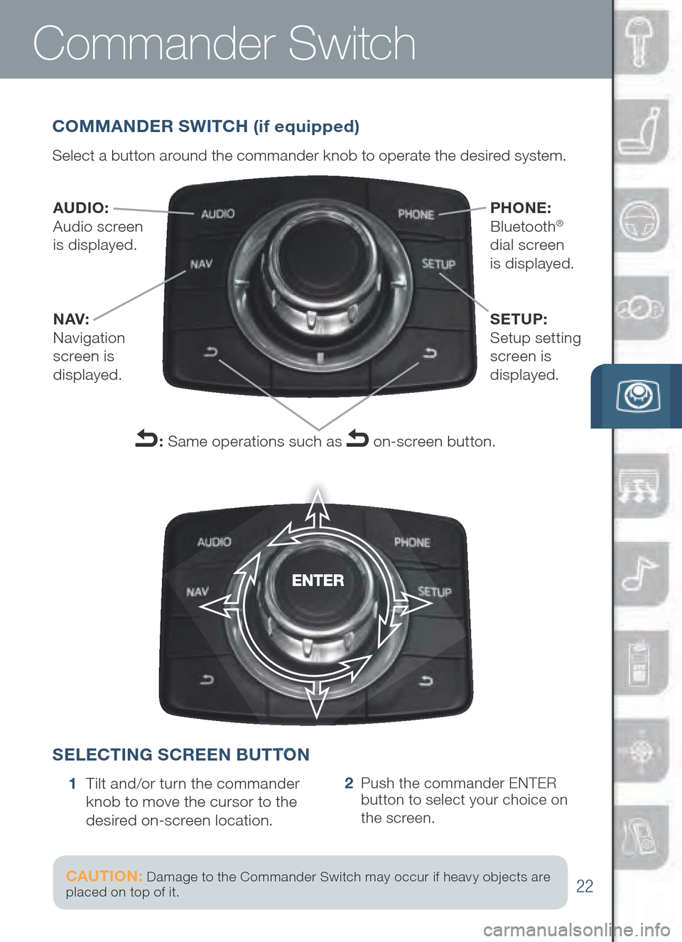 MAZDA MODEL 6 2014 Smart Start Guide (in English) 22
Commander Switch
1 Tilt and/or turn the commander
kn ob to move the cursor to the
desired on-screen location.2 Push the commander ENTER
bu tton to select your choice on
the screen.
COMMAN MAZDA MODEL 6 2014 Smart Start Guide (in English) 22
Commander Switch
1 Tilt and/or turn the commander
kn ob to move the cursor to the
desired on-screen location.2 Push the commander ENTER
bu tton to select your choice on
the screen.
COMMAN