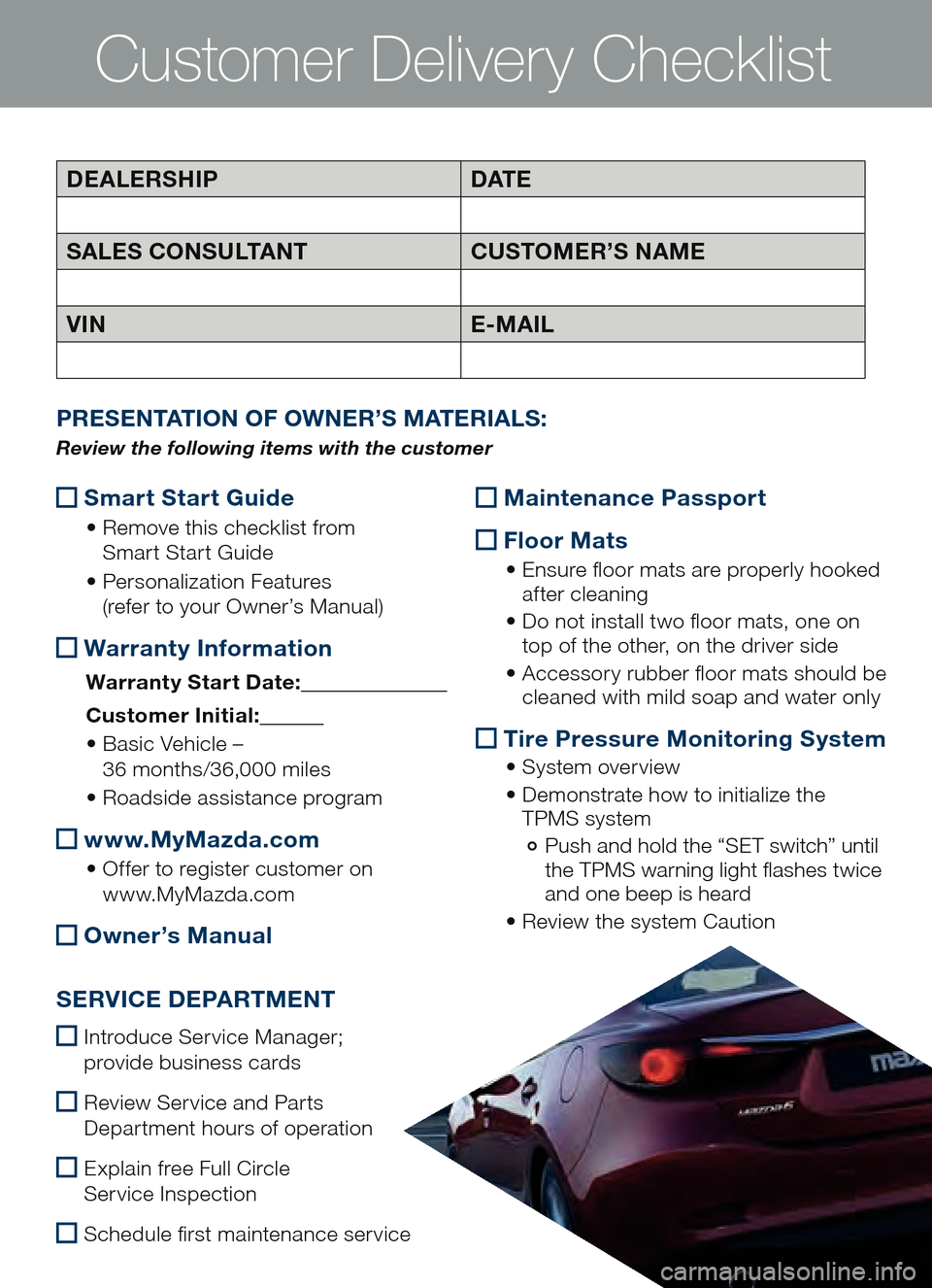 MAZDA MODEL 6 2014  Smart Start Guide (in English) Customer Delivery Checklist
 Smart Start Guide
	•
		Remove 	th is	ch ecklist 	fr om 	 
Sma rt Start Guide
	• 		Per sonalization 	Fe atures 	 
(re fer to your Owner’s Manual)
  War
ranty Informat