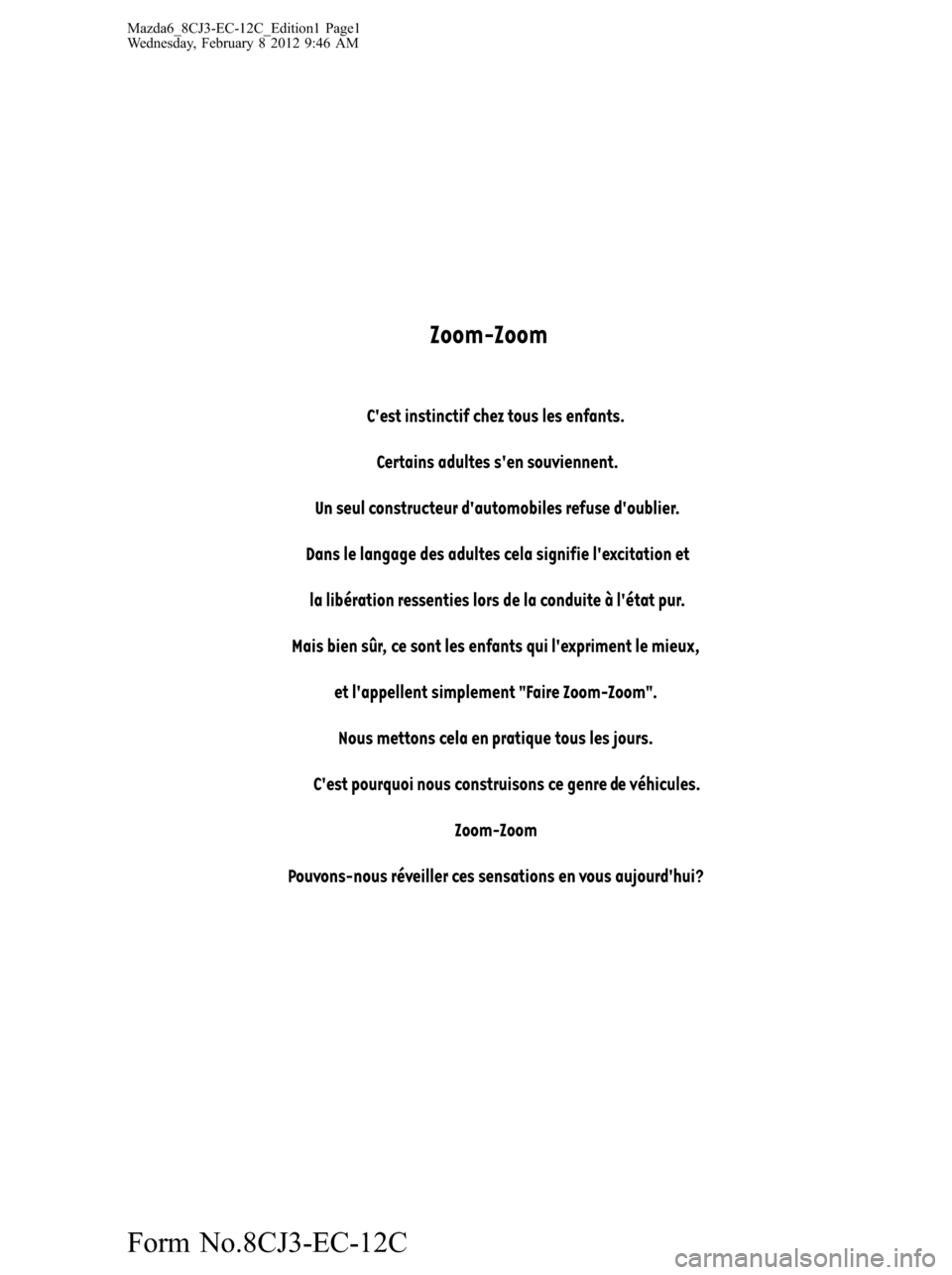 MAZDA MODEL 6 2013  Manuel du propriétaire (in French) Mazda6_8CJ3-EC-12C_Edition1 Page1
Wednesday, February 8 2012 9:46 AM
Form No.8CJ3-EC-12C 