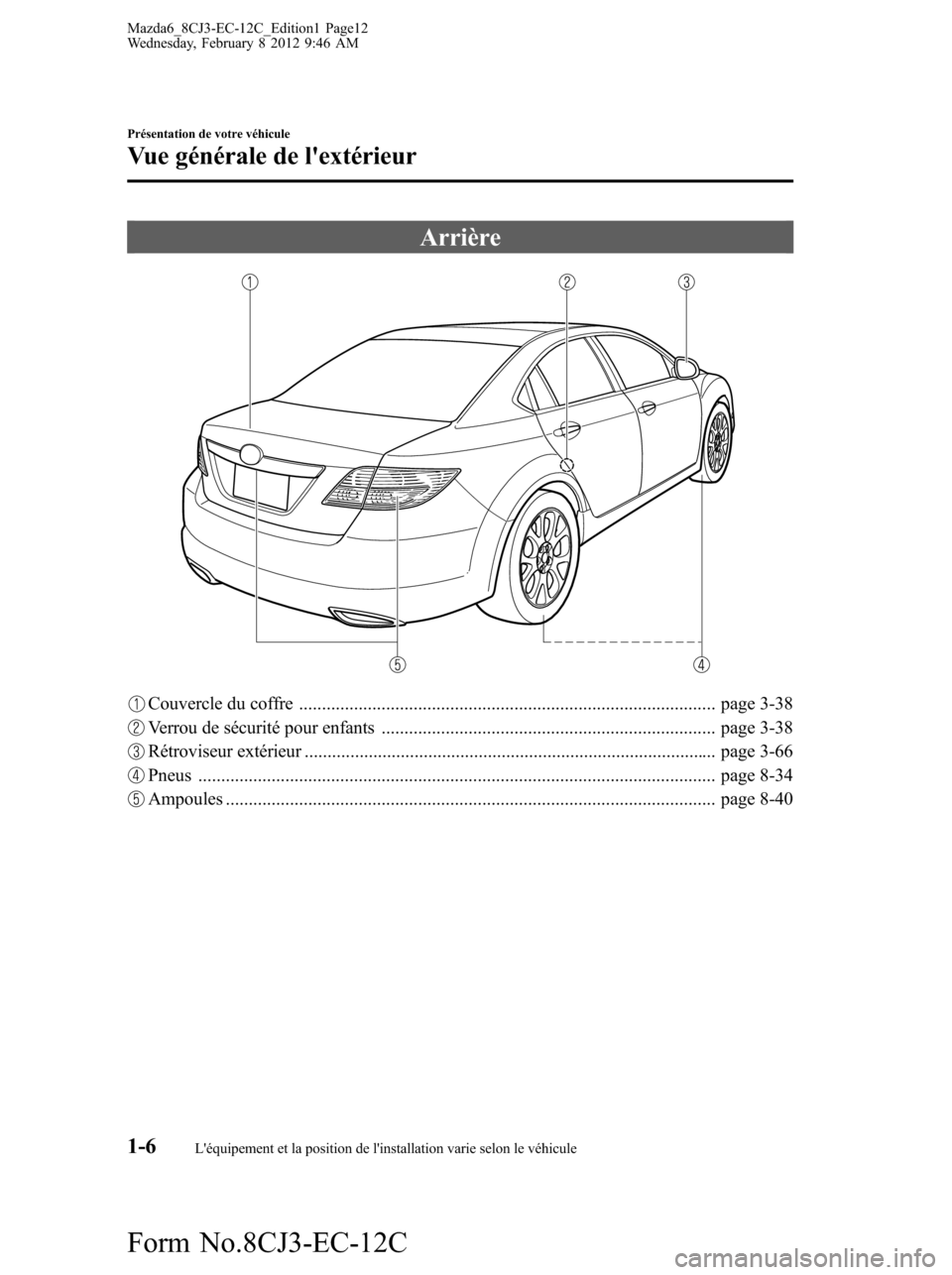 MAZDA MODEL 6 2013  Manuel du propriétaire (in French) Arrière
Couvercle du coffre ........................................................................................... page 3-38
Verrou de sécurité pour enfants ...................................