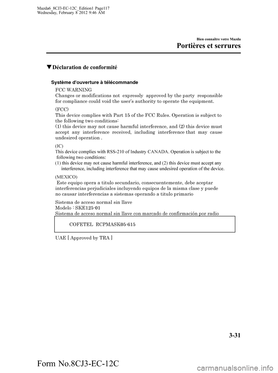 MAZDA MODEL 6 2013  Manuel du propriétaire (in French) qDéclaration de conformité
Système douverture à télécommande
Bien connaître votre Mazda
Portières et serrures
3-31
Mazda6_8CJ3-EC-12C_Edition1 Page117
Wednesday, February 8 2012 9:46 AM
Form 