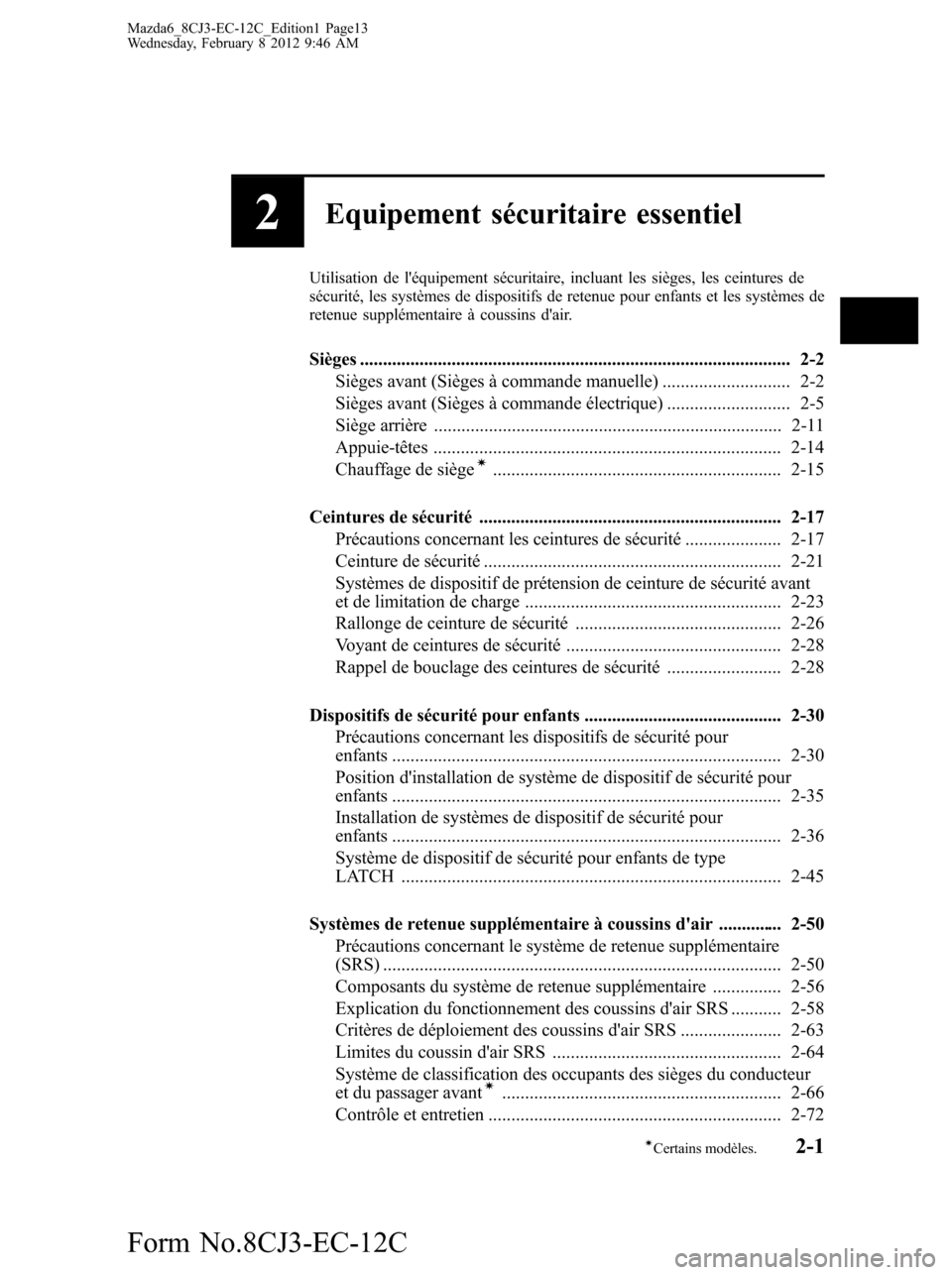 MAZDA MODEL 6 2013  Manuel du propriétaire (in French) 2Equipement sécuritaire essentiel
Utilisation de léquipement sécuritaire, incluant les sièges, les ceintures de
sécurité, les systèmes de dispositifs de retenue pour enfants et les systèmes d