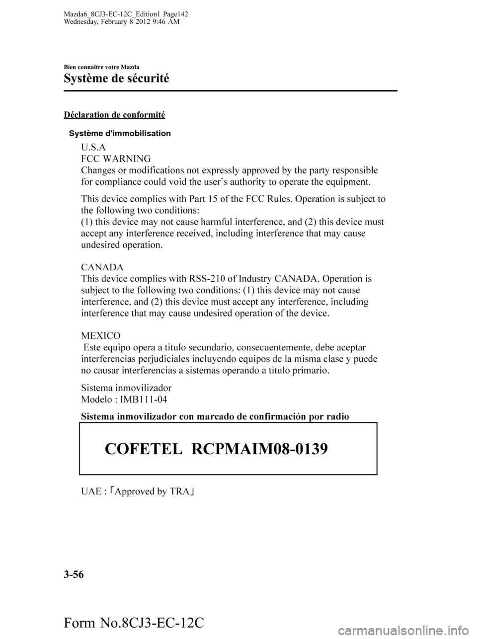MAZDA MODEL 6 2013 Manuel du propriétaire (in French) Déclaration de conformité
Système dimmobilisation
3-56
Bien connaître votre Mazda
Système de sécurité
Mazda6_8CJ3-EC-12C_Edition1 Page142
Wednesday, February 8 2012 9:46 AM
Form No.8CJ3-EC-12C MAZDA MODEL 6 2013 Manuel du propriétaire (in French) Déclaration de conformité
Système dimmobilisation
3-56
Bien connaître votre Mazda
Système de sécurité
Mazda6_8CJ3-EC-12C_Edition1 Page142
Wednesday, February 8 2012 9:46 AM
Form No.8CJ3-EC-12C