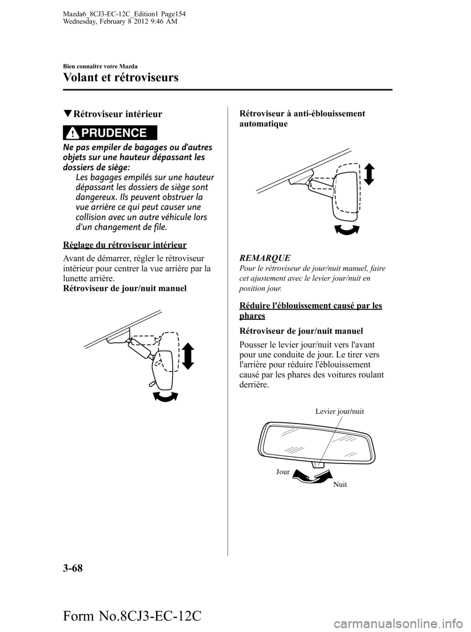 MAZDA MODEL 6 2013 Manuel du propriétaire (in French) qRétroviseur intérieur
PRUDENCE
Ne pas empiler de bagages ou dautres
objets sur une hauteur dépassant les
dossiers de siège:
Les bagages empilés sur une hauteur
dépassant les dossiers de siège MAZDA MODEL 6 2013 Manuel du propriétaire (in French) qRétroviseur intérieur
PRUDENCE
Ne pas empiler de bagages ou dautres
objets sur une hauteur dépassant les
dossiers de siège:
Les bagages empilés sur une hauteur
dépassant les dossiers de siège
