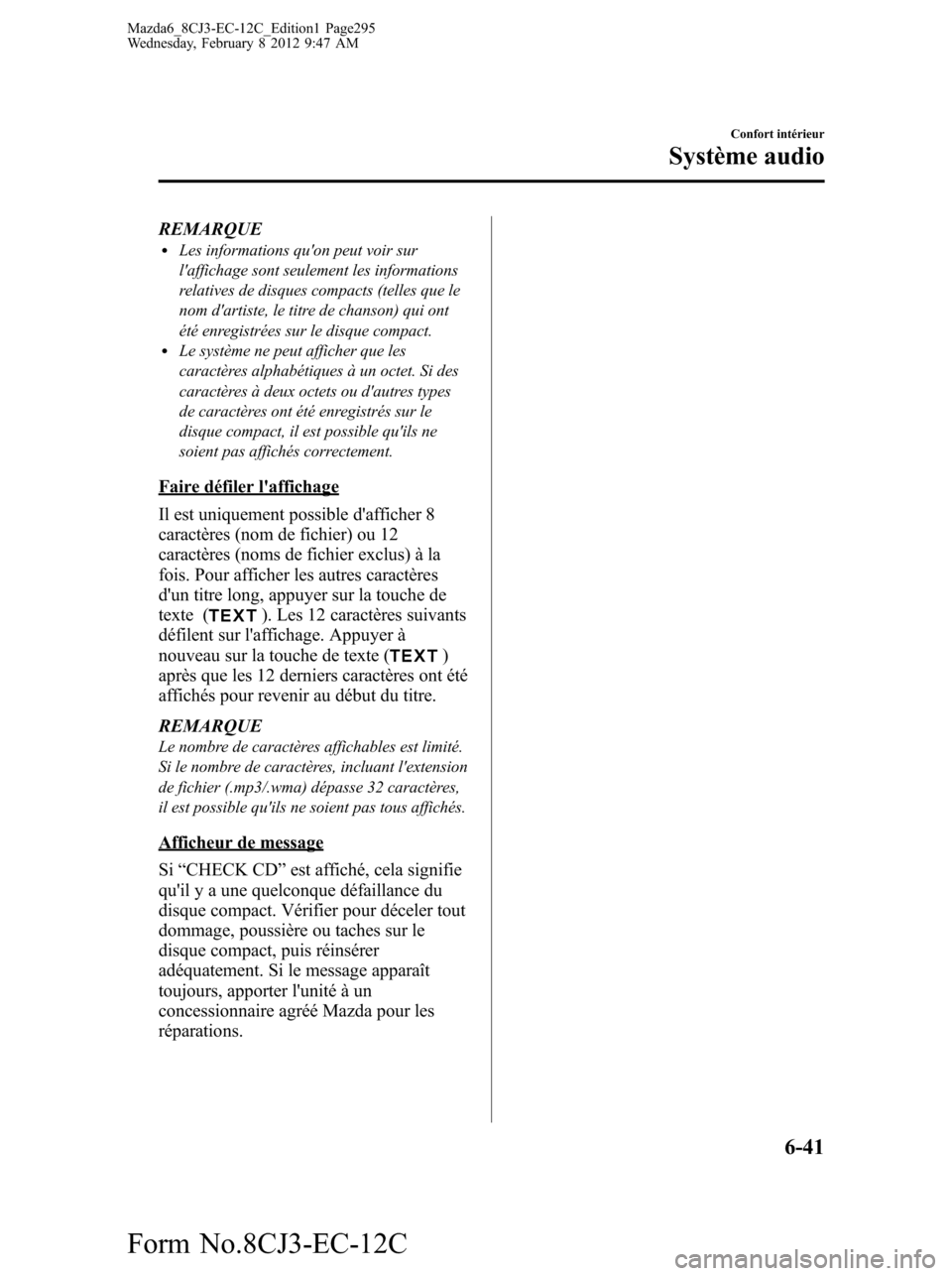MAZDA MODEL 6 2013  Manuel du propriétaire (in French) REMARQUElLes informations quon peut voir sur
laffichage sont seulement les informations
relatives de disques compacts (telles que le
nom dartiste, le titre de chanson) qui ont
été enregistrées s