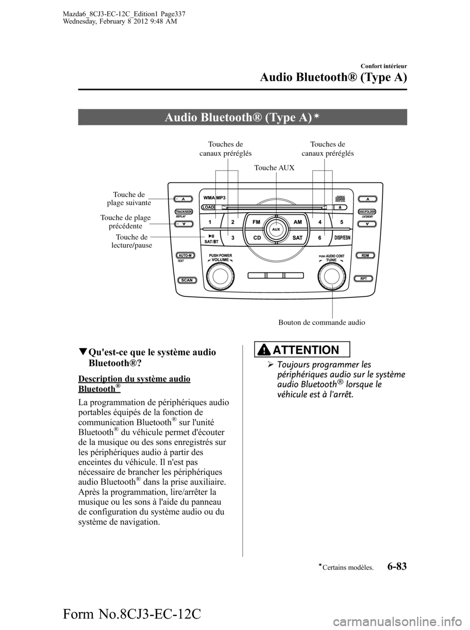 MAZDA MODEL 6 2013 Manuel du propriétaire (in French) Audio Bluetooth® (Type A)í
Touches de
canaux préréglés
Bouton de commande audio
Touche AUXTouches de
canaux préréglés
Touche de
plage suivante
Touche de plage
précédente
Touche de
lectu MAZDA MODEL 6 2013 Manuel du propriétaire (in French) Audio Bluetooth® (Type A)í
Touches de
canaux préréglés
Bouton de commande audio
Touche AUXTouches de
canaux préréglés
Touche de
plage suivante
Touche de plage
précédente
Touche de
lectu
