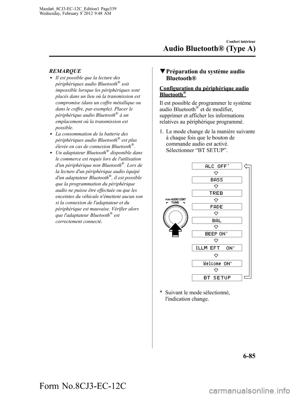 MAZDA MODEL 6 2013 Manuel du propriétaire (in French) REMARQUElIl est possible que la lecture des
périphériques audio Bluetooth®soit
impossible lorsque les périphériques sont
placés dans un lieu où la transmission est
compromise (dans un coffre m MAZDA MODEL 6 2013 Manuel du propriétaire (in French) REMARQUElIl est possible que la lecture des
périphériques audio Bluetooth®soit
impossible lorsque les périphériques sont
placés dans un lieu où la transmission est
compromise (dans un coffre m