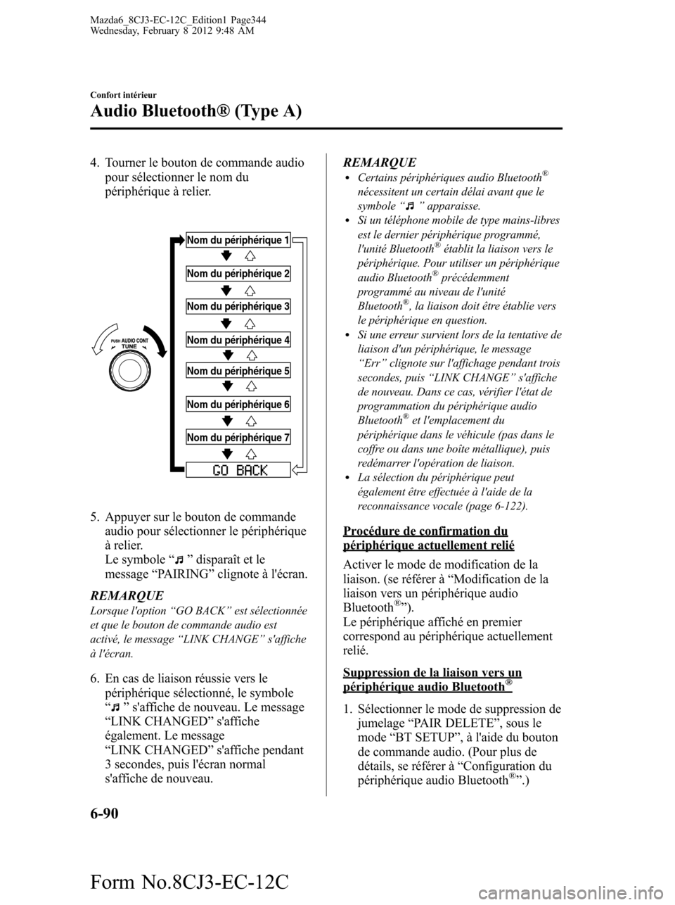 MAZDA MODEL 6 2013 Manuel du propriétaire (in French) 4. Tourner le bouton de commande audio
pour sélectionner le nom du
périphérique à relier.
Nom du périphérique 1
Nom du périphérique 2
Nom du périphérique 3
Nom du périphérique 4
Nom du pé MAZDA MODEL 6 2013 Manuel du propriétaire (in French) 4. Tourner le bouton de commande audio
pour sélectionner le nom du
périphérique à relier.
Nom du périphérique 1
Nom du périphérique 2
Nom du périphérique 3
Nom du périphérique 4
Nom du pé