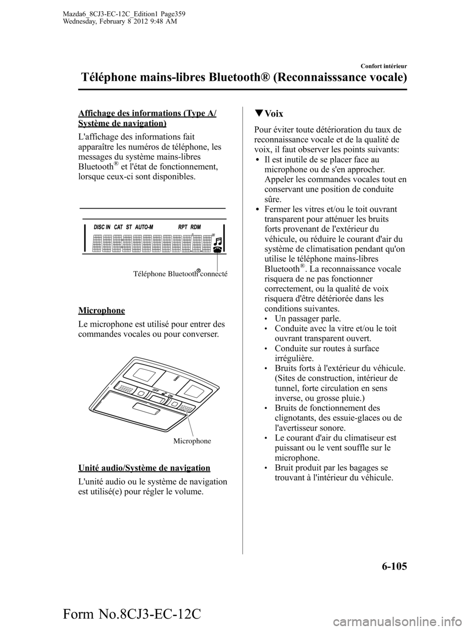 MAZDA MODEL 6 2013 Manuel du propriétaire (in French) Affichage des informations (Type A/Système de navigation)
Laffichage des informations fait
apparaître les numéros de téléphone, les
messages du système mains-libres
Bluetooth
®et létat de fo MAZDA MODEL 6 2013 Manuel du propriétaire (in French) Affichage des informations (Type A/Système de navigation)
Laffichage des informations fait
apparaître les numéros de téléphone, les
messages du système mains-libres
Bluetooth
®et létat de fo