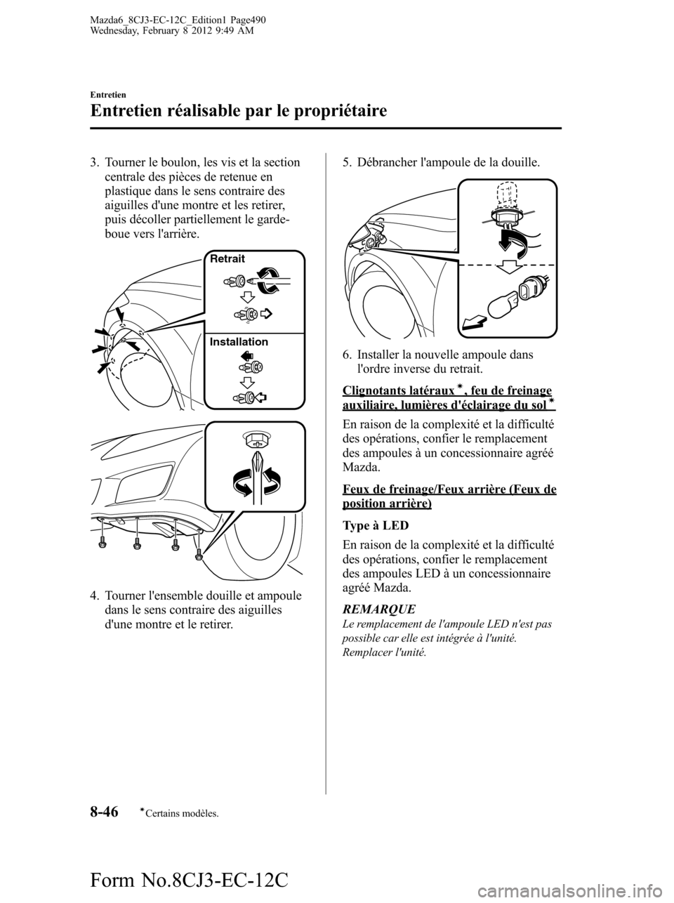 MAZDA MODEL 6 2013 Manuel du propriétaire (in French) 3. Tourner le boulon, les vis et la section
centrale des pièces de retenue en
plastique dans le sens contraire des
aiguilles dune montre et les retirer,
puis décoller partiellement le garde-
boue v MAZDA MODEL 6 2013 Manuel du propriétaire (in French) 3. Tourner le boulon, les vis et la section
centrale des pièces de retenue en
plastique dans le sens contraire des
aiguilles dune montre et les retirer,
puis décoller partiellement le garde-
boue v